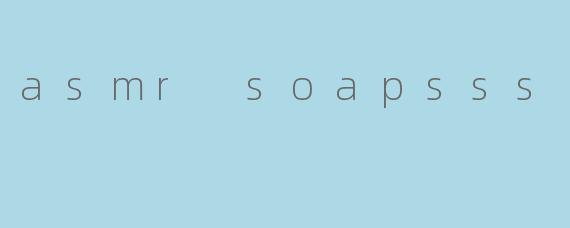 asmr soapsss